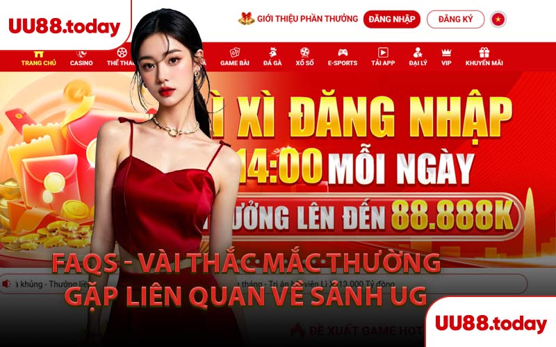FAQs - Vài Thắc Mắc Thường Gặp Liên Quan Về Sảnh UG