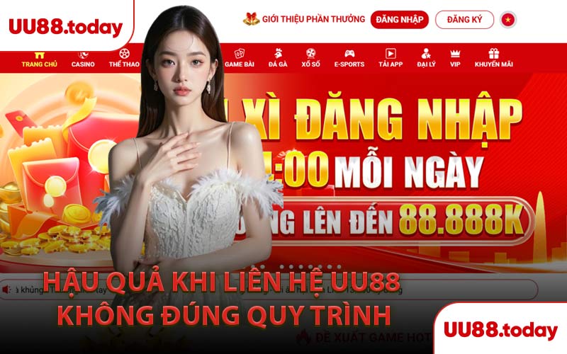 Hậu quả khi liên hệ UU88 không đúng quy trình