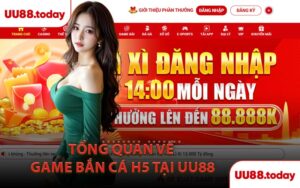 Tổng Quan Về Game Bắn Cá H5 Tại UU88