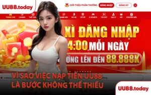 Vì Sao Việc Nạp Tiền UU88 Là Bước Không Thể Thiếu